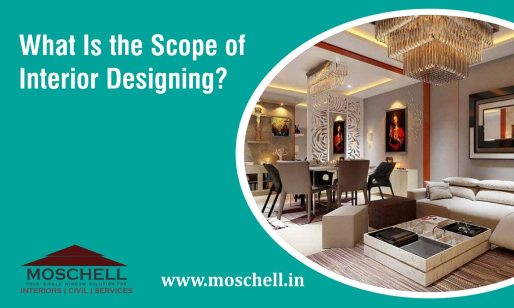 What Is the Scope of Interior Designing? - Moschell Construction